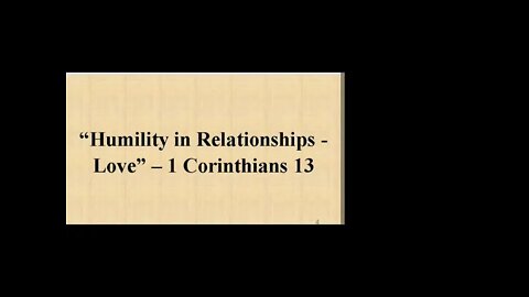 1/23/2022 - Session 1 - Humility in Relationships: Love - 1 Corinthians 13