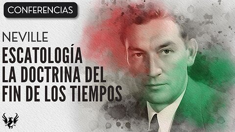 💥 ESCATOLOGIA LA DOCTRINA DEL FIN DE LOS TIEMPOS ❯ Neville Goddard ❯ CONFERENCIA COMPLETA 📚