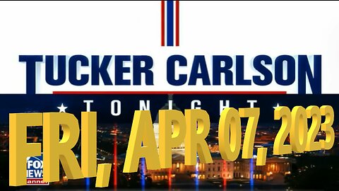 Tucker Carlson 04-07-2023