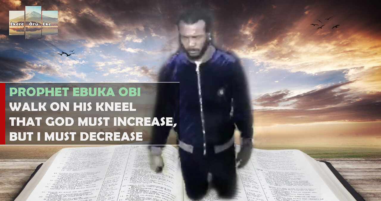 PROPHET EBUKA OBI WALK ON HIS KNEEL THAT GOD MUST INCREASE, BUT I MUST DECREASE