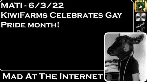 MATI 6/3/22 - KiwiFarms Celebrates Gay Pride Month - @Mad at the Internet