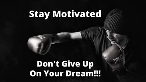 Stay Motivated / Don't Give Up On Your Dream!!! / Motivational.