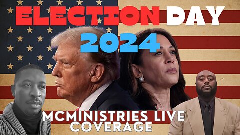 ELECTION DAY 2024 Do You Decide? MCMINISTRIES LIVE COVERAGE