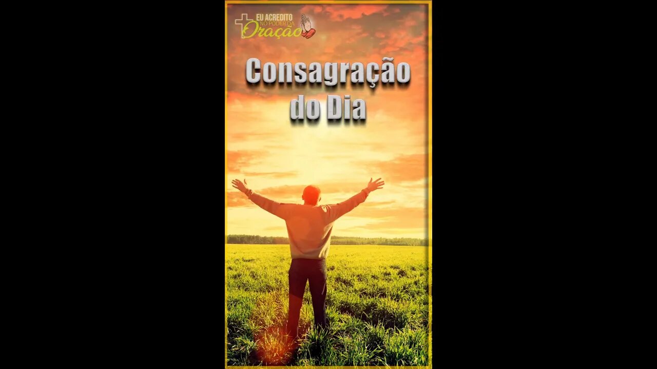 Consagração do Dia - Oração de Consagração a Deus