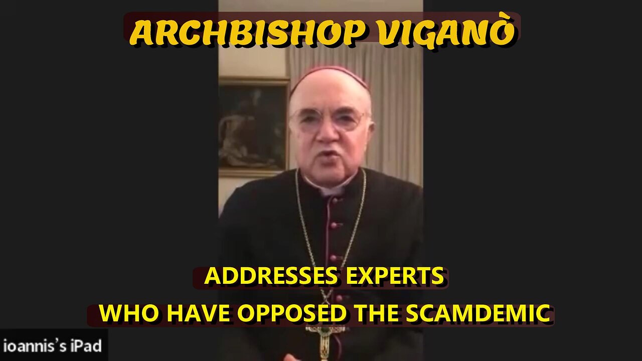 ARCHBISHOP VIGANÒ ADDRESSES EXPERTS WHO HAVE OPPOSED THE SCAMDEMIC