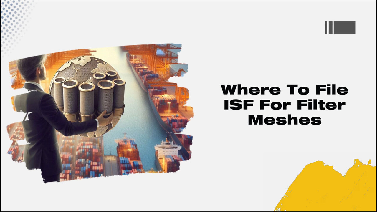 Mastering ISF Filing for Filter Meshes: Expert Tips from ISF Cargo