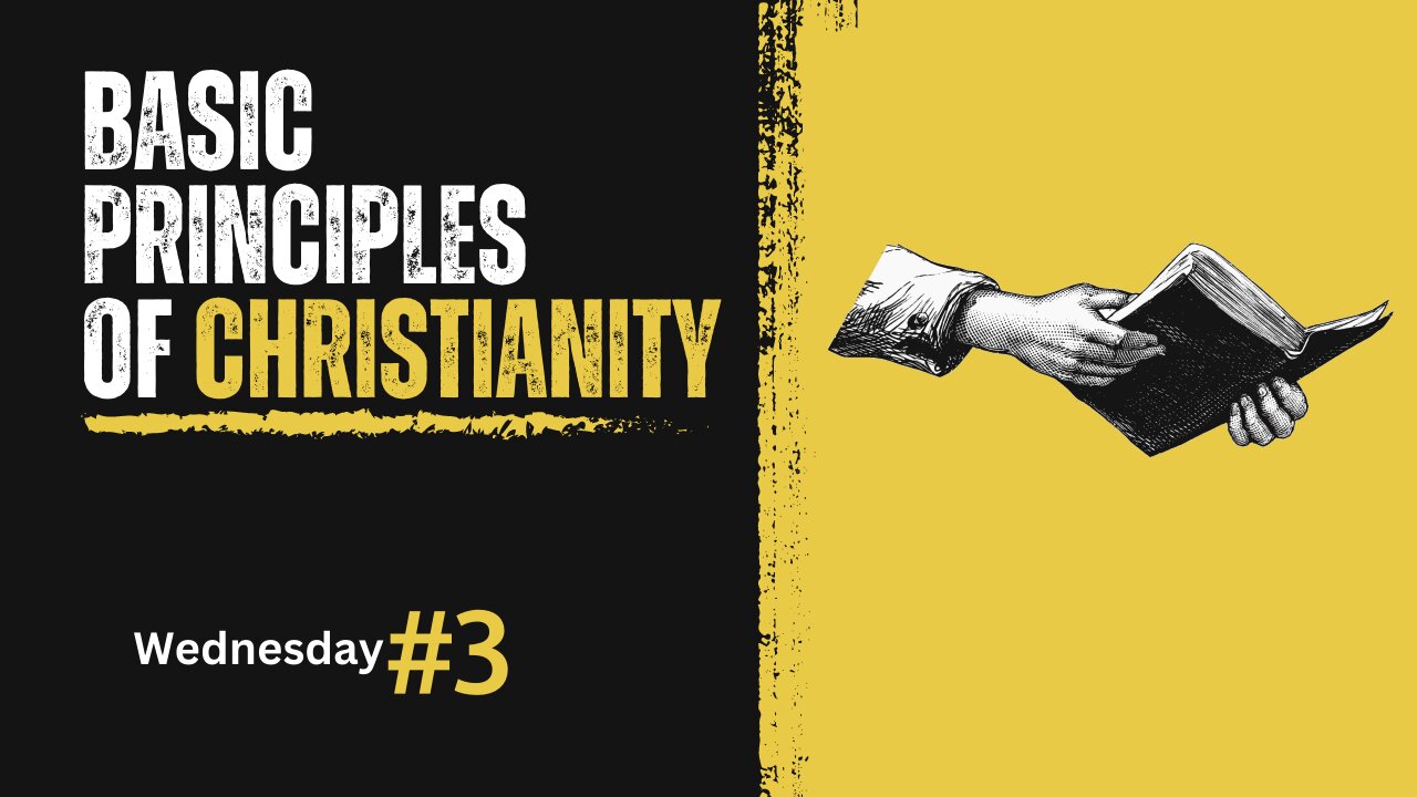 Basic Principles of Christianity Week 3 Wednesday