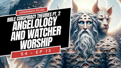 Bible Conspiracy Theories Pt 2: Angelology and Watcher Worship - CONSPIRACY PILLED (S4-Ep13)