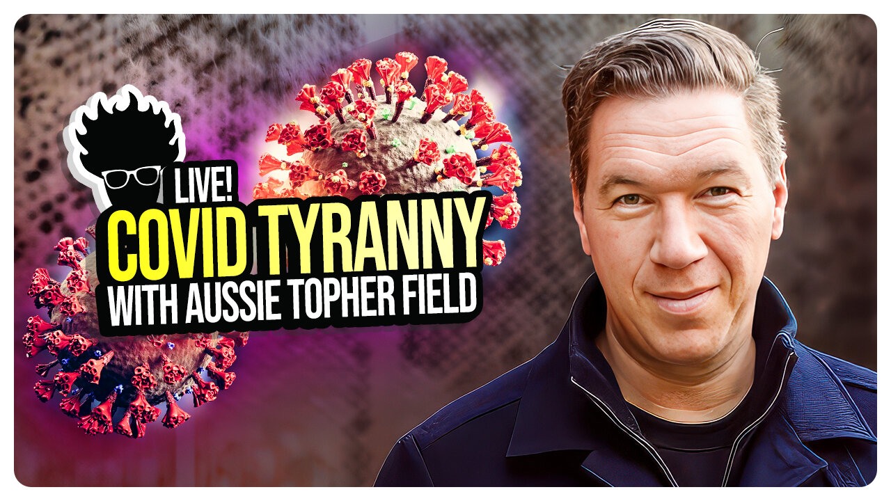 Live with Topher Field: Australian Covid Madness & More! Viva Frei