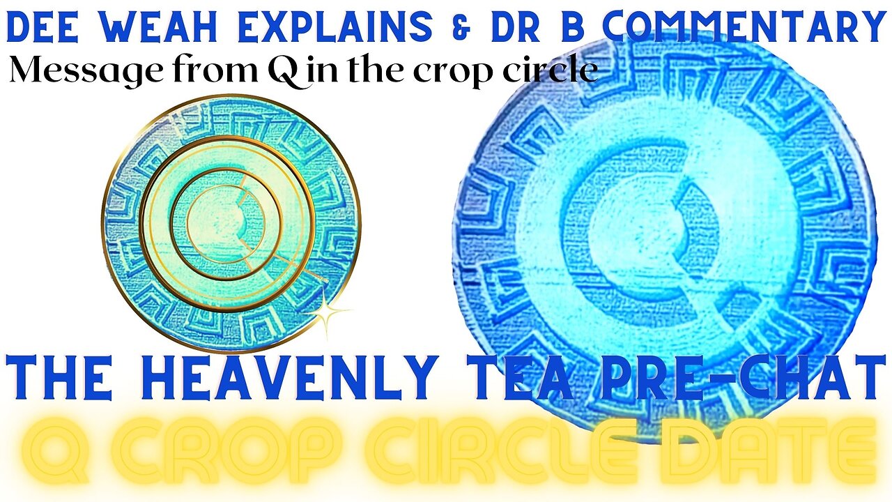 Dee Weah Q Crop Circle Decode The Heavenly Tea Pre-chat commentary