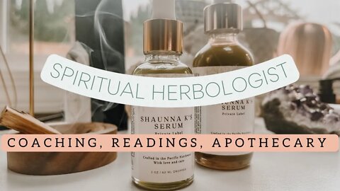 Introducing the Spiritual Herbologist | Spiritual Coaching & Botanical Medicine - and more…..