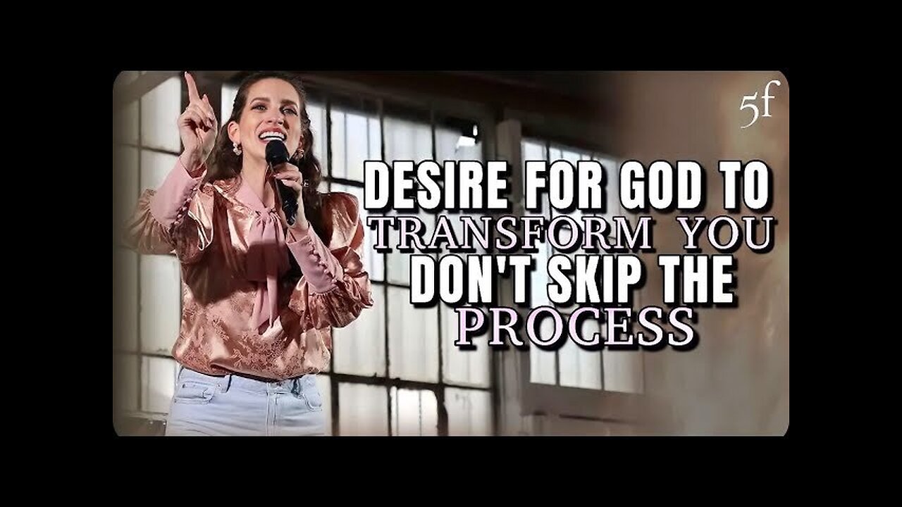 Desire for God to Transform You - Don't Skip the Process!