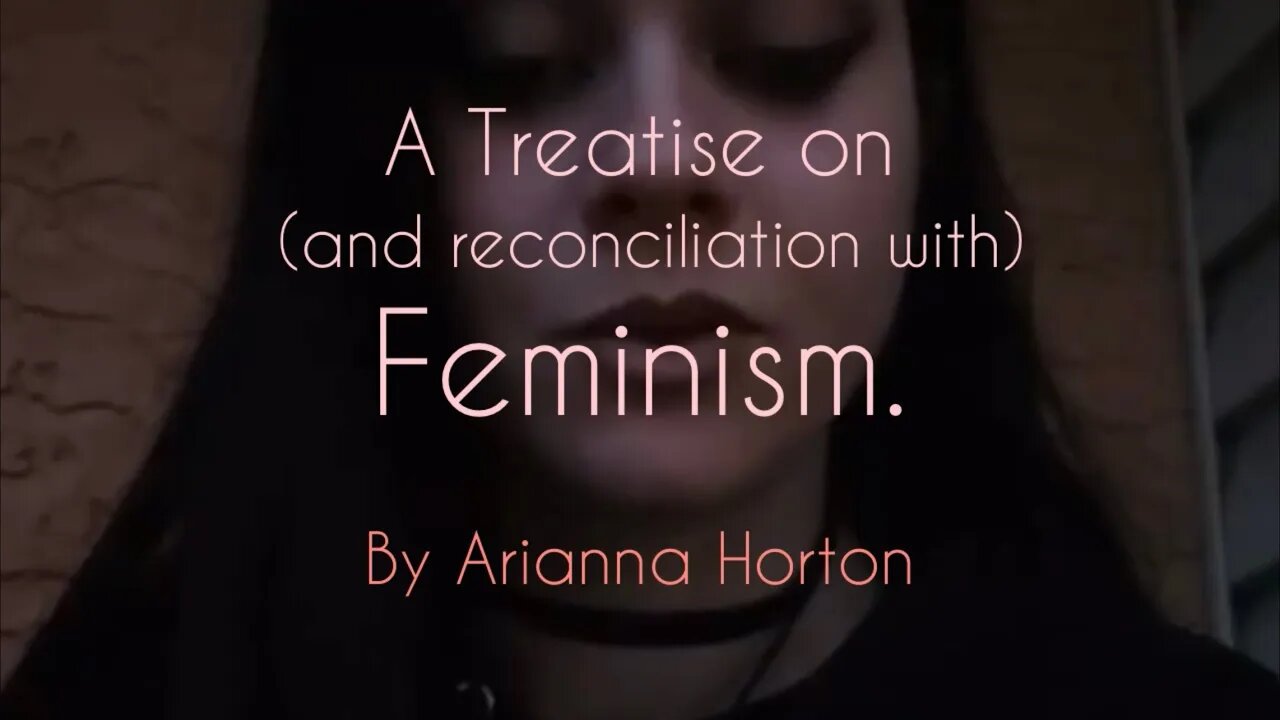 A Treatise on (and reconciliation with) Feminism by Arianna Horton