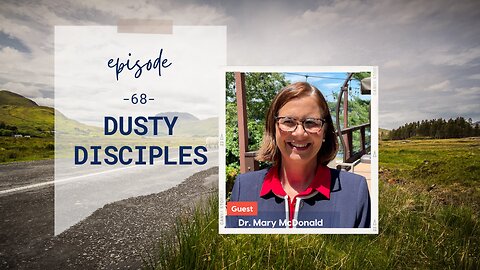 Dusty Disciples | Episode 68 | Dr. Mary McDonald | Two Roads Crossing