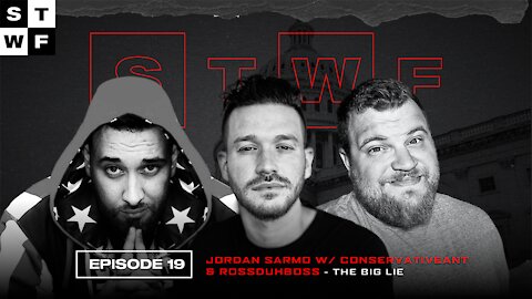 EP. 19 - Jordan Sarmo w/ ConservativeAnt & RossDuhBoss - The Big Lie