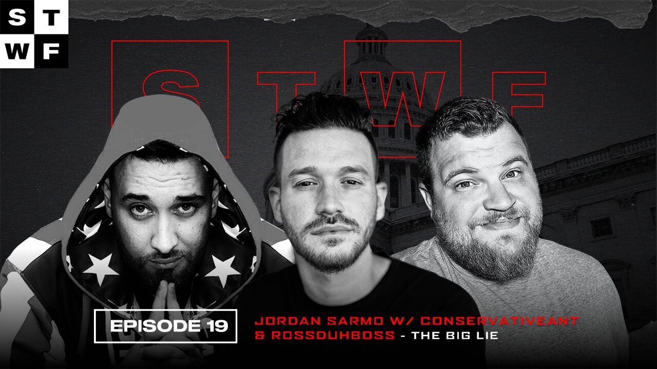 EP. 19 - Jordan Sarmo w/ ConservativeAnt & RossDuhBoss - The Big Lie