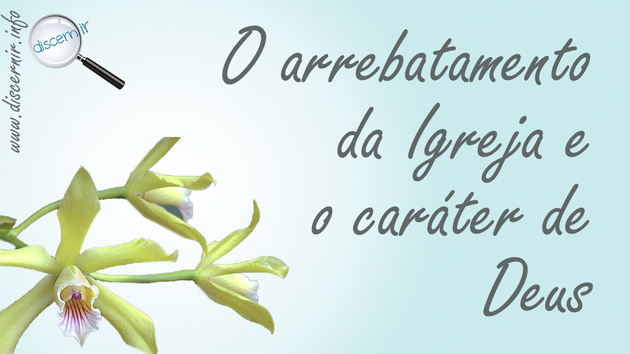 O ARREBATAMENTO DA IGREJA E O CARÁTER DE DEUS