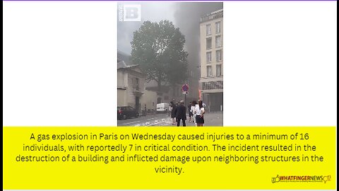 A gas explosion in Paris on Wednesday caused injuries to a minimum of 16 individuals