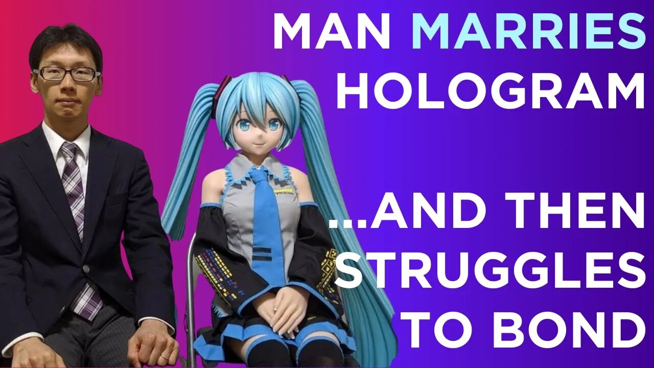 Man MARRIES a hologram...and then struggles to communication and bond with her. Shocking.