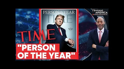 Why Time Magazine Named Donald Trump as "Person of the Year" | Firstpost America