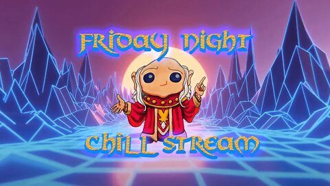 💀🎲💻Friday Night Chill Stream💻🎲💀