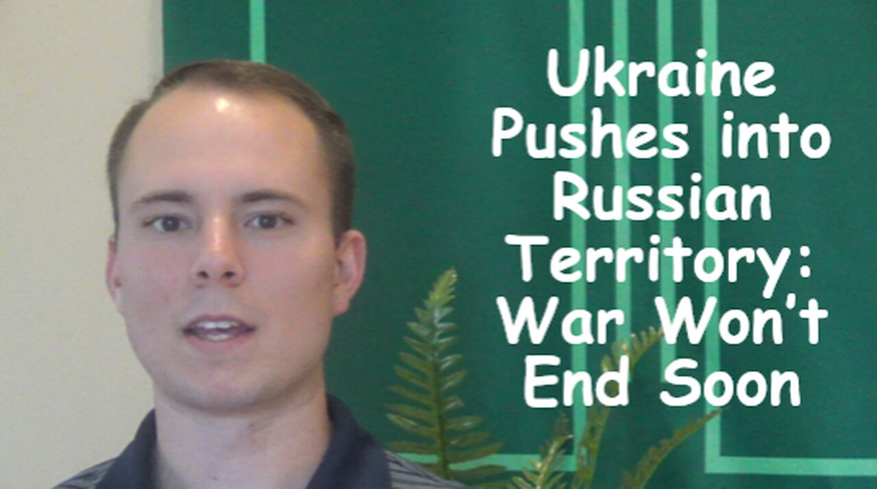 Ukraine Pushes into Russian Territory: War Wont End Soon