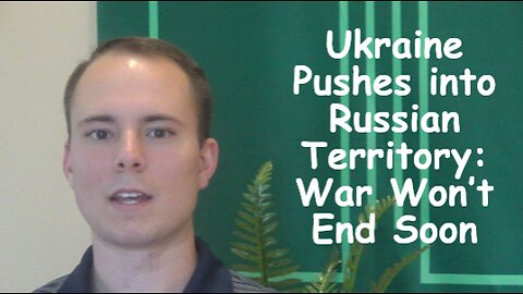 Ukraine Pushes into Russian Territory: War Wont End Soon