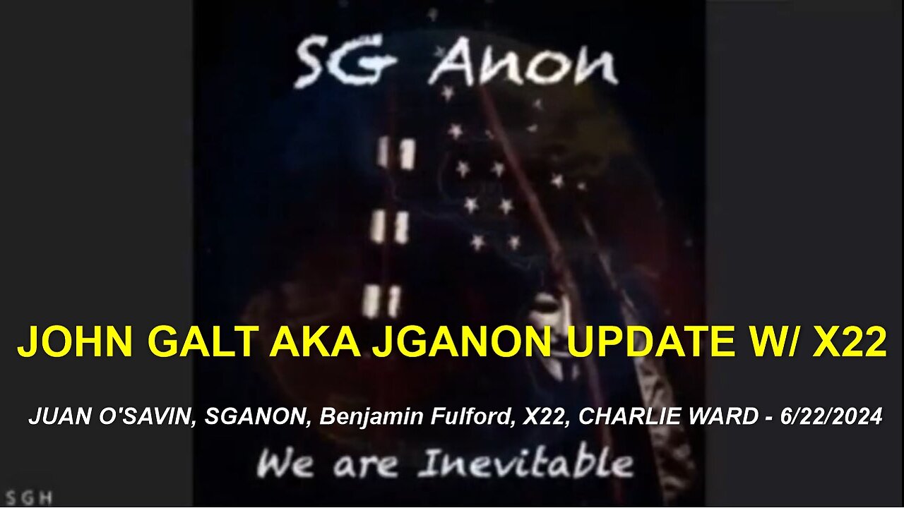 John Galt AKA JGANON: JUAN O'SAVIN, SGANON, Benjamin Fulford, X22, CHARLIE WARD - 6/22/2024