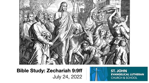 Bible Study: Zechariah 9:9ff - July 24, 2022