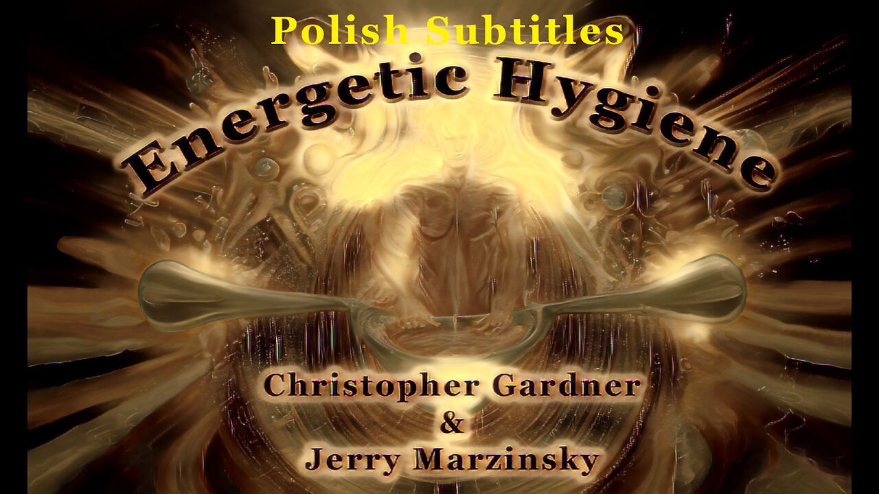 Energetic Hygiene – Christopher Gardner & Jerry Marzinsky (Polish Subtitles)
