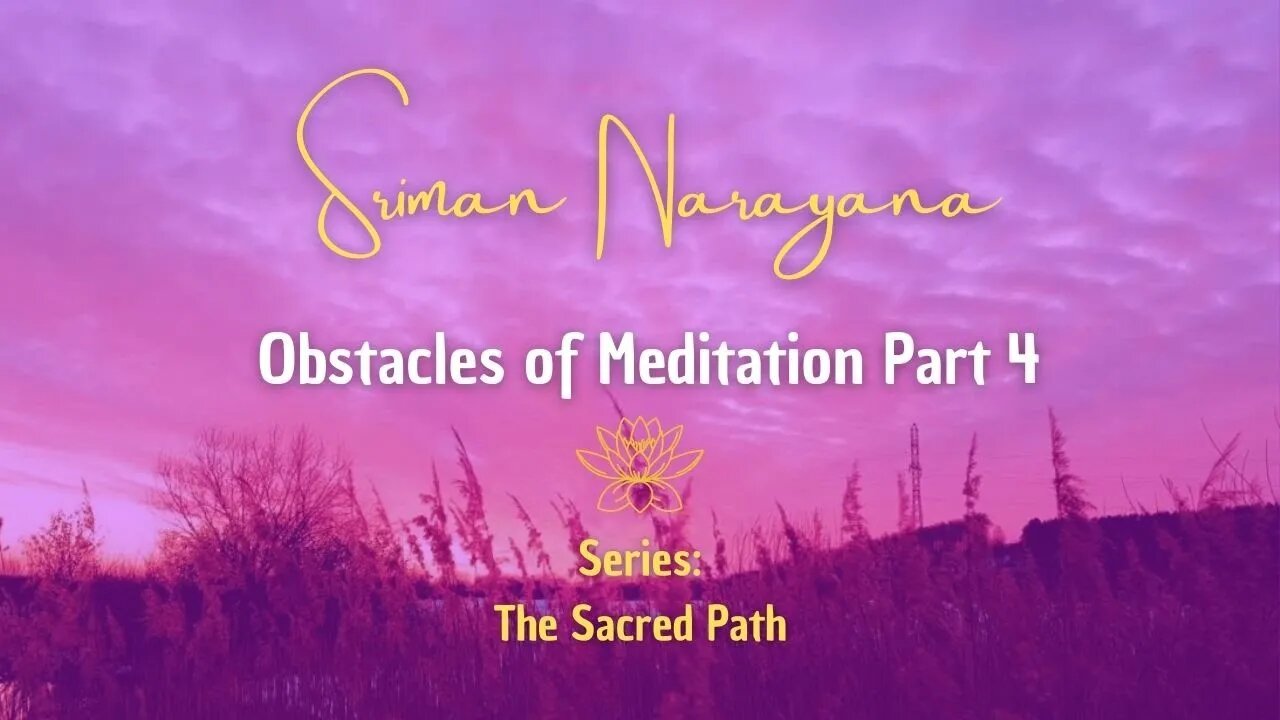 Obstacles of Meditation - Part 4