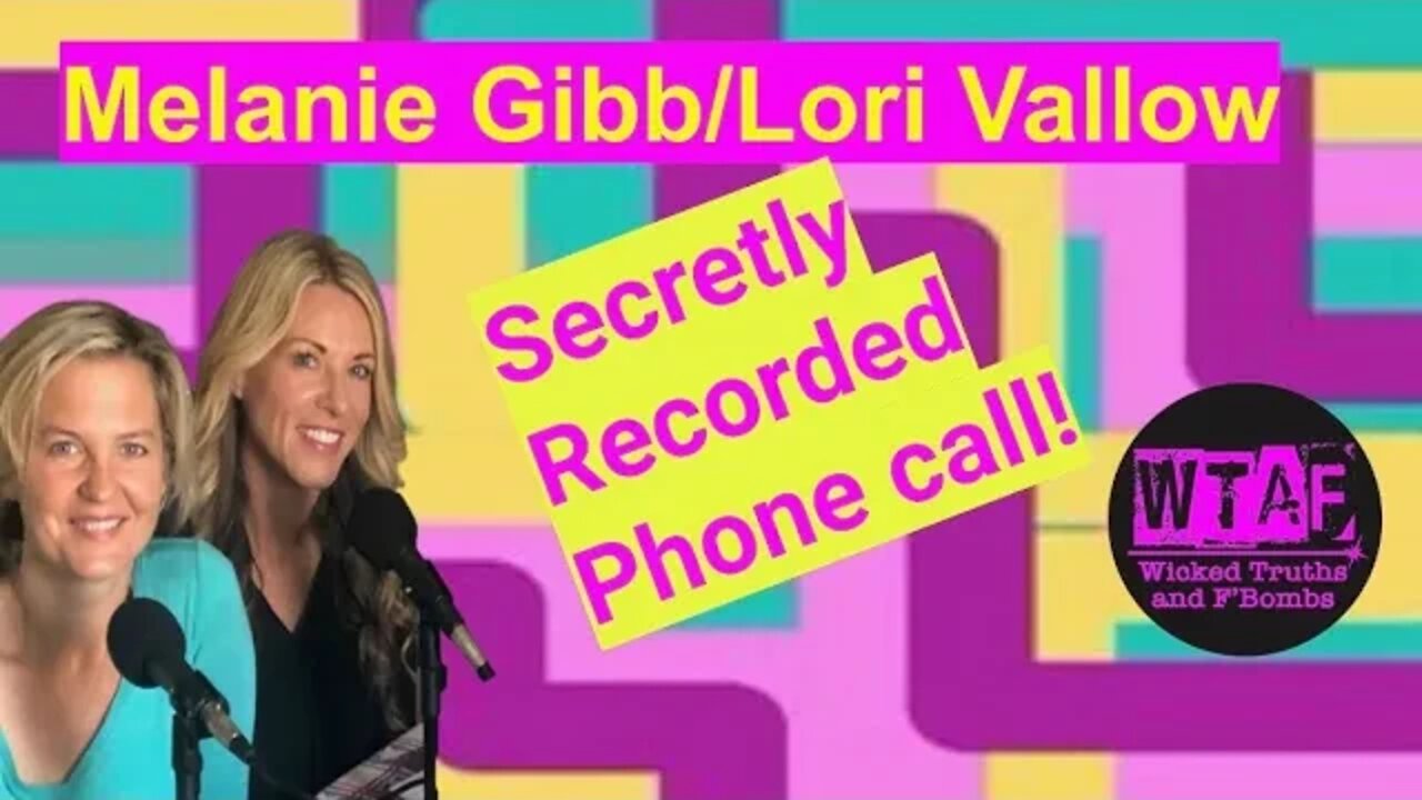 Lori Vallow & Melanie Gibb’s Secretly Recorded Call