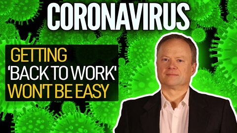Post-Coronavirus: Getting 'Back To Work' Won't Be Easy