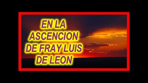 EN LA ASCENCION DE FRAY LUIS DE LEON