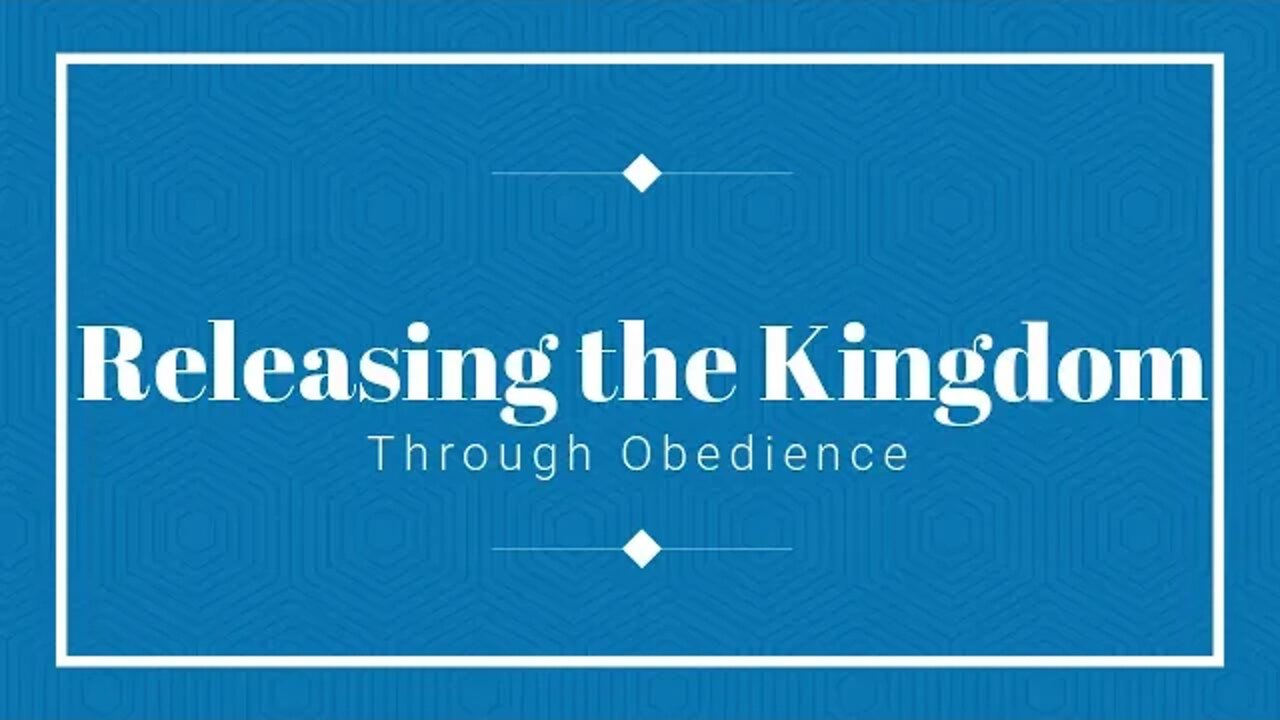 Releasing Kingdom through Obedience