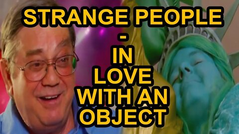 STRANGE PEOPLE - In LOVE with an OBJECT!