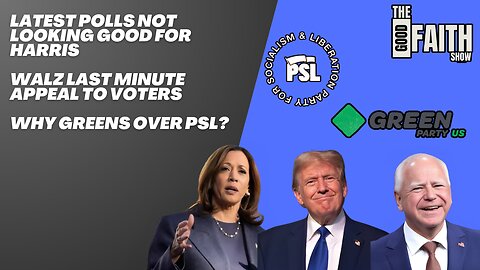 LATEST POLLS NOT LOOKING GOOD FOR HARRIS, WALZ LAST MINUTE APPEAL TO VOTERS, GREENS OVER PSL?
