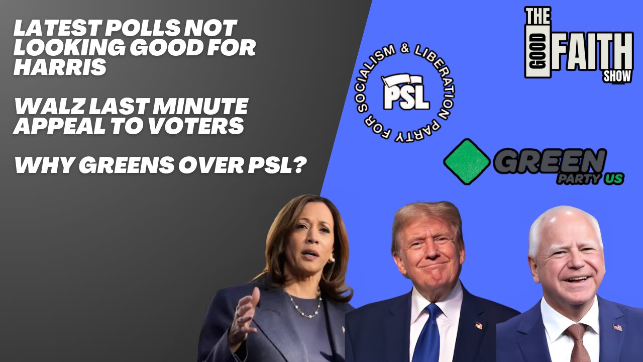 LATEST POLLS NOT LOOKING GOOD FOR HARRIS, WALZ LAST MINUTE APPEAL TO VOTERS, GREENS OVER PSL?