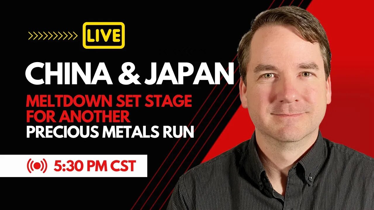 China and Japan Meltdowns Set Stage for Another Precious Metals Run