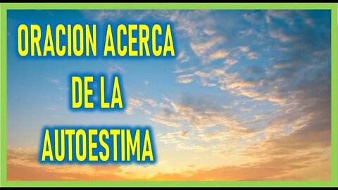 ORACION ACERCA DE LA AUTOESTIMA
