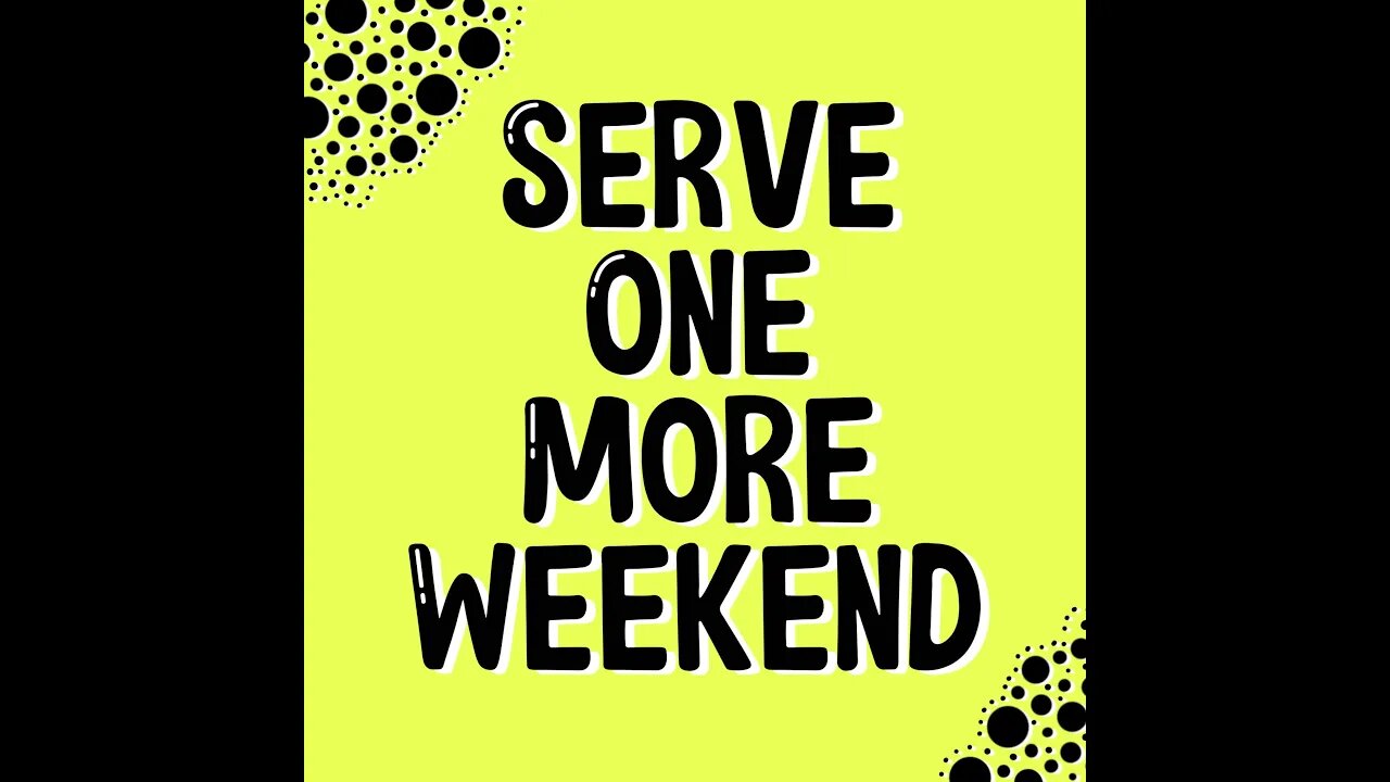 Serve One More Weekend 2022