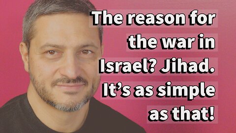 The reason for the war in Israel? Jihad!