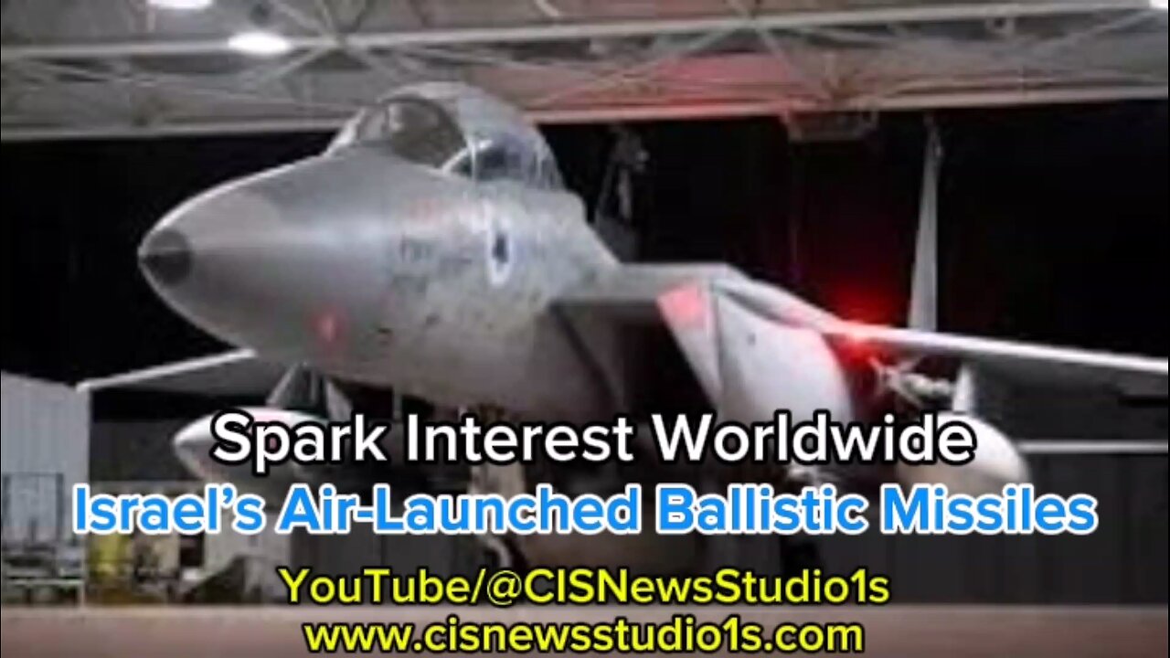 Israel’s Air-Launched Ballistic Missiles Spark Interest Worldwide | CISNewsStudio1s