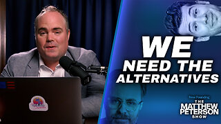 We Need the Alternatives | The Matthew Peterson Show