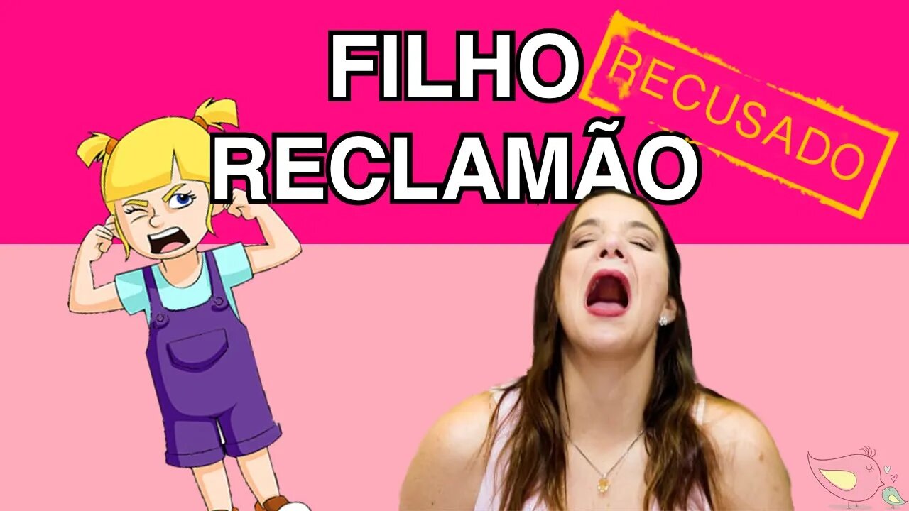 Reclamão - Filho mimado? Ele não para de reclamar e fazer pirraça?