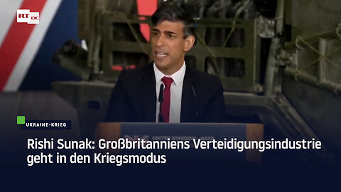 Rishi Sunak: Großbritanniens Verteidigungsindustrie geht in den Kriegsmodus