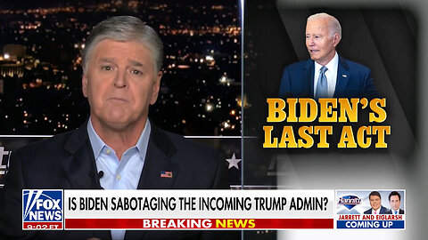 Sean Hannity: Biden 'Sabotaging' Trump In Last Act As President Is 'On Brand'