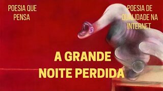 Poesia que Pensa − A GRANDE NOITE PERDIDA