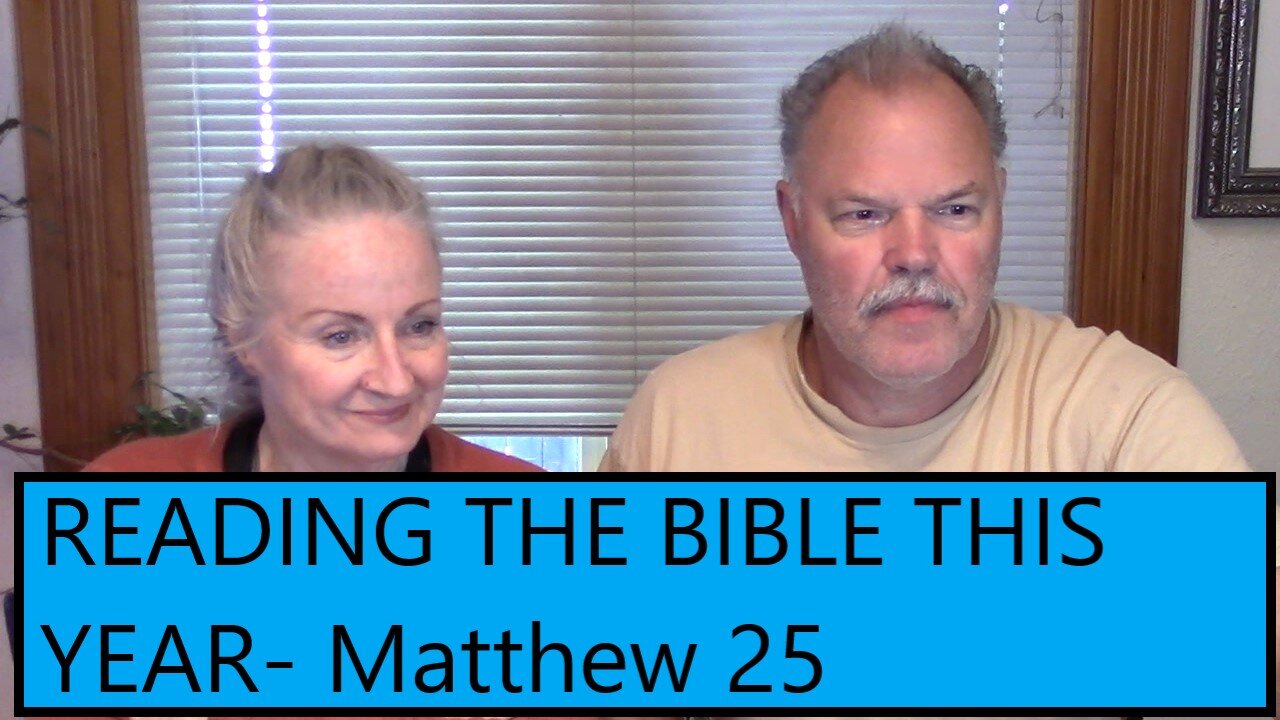 READING THE BIBLE THIS YEAR - Matthew Cptr. 25 - Three Parables