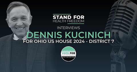 Stand for Health Freedom Interviews Dennis Kucinich | Vote for Health Freedom